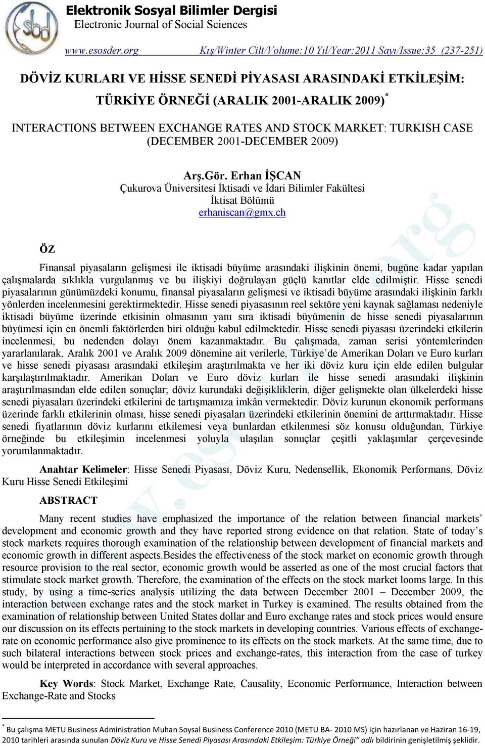 EXCHANGE RATES AND STOCK MARKET: TURKISH CASE (DECEMBER 2001-DECEMBER 2009) Arş.Gör. Erhan İŞCAN Çukurova Üniversitesi İktisadi ve İdari Bilimler Fakültesi İktisat Bölümü erhaniscan@gmx.