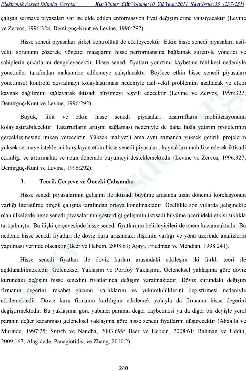 Etkin hisse senedi piyasaları, asilvekil sorununu çözerek, yönetici maaşlarını hisse performansına bağlamak suretiyle yönetici ve sahiplerin çıkarlarını dengeleyecektir.