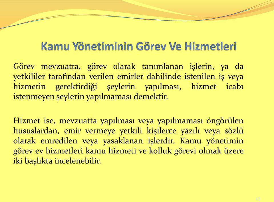 Hizmet ise, mevzuatta yapılması veya yapılmaması öngörülen hususlardan, emir vermeye yetkili kişilerce yazılı veya sözlü