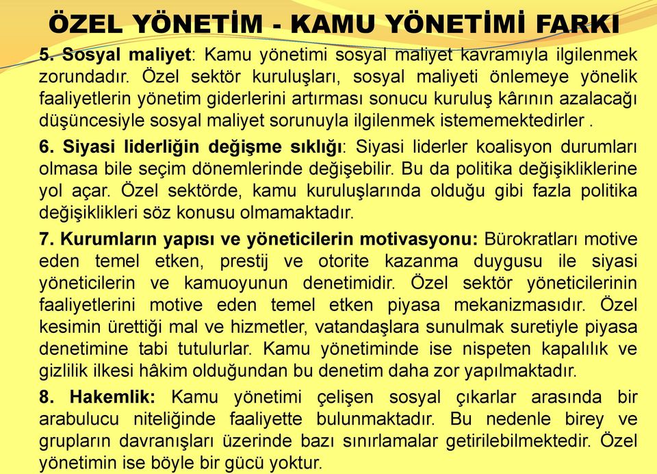 istememektedirler. 6. Siyasi liderliğin değişme sıklığı: Siyasi liderler koalisyon durumları olmasa bile seçim dönemlerinde değişebilir. Bu da politika değişikliklerine yol açar.