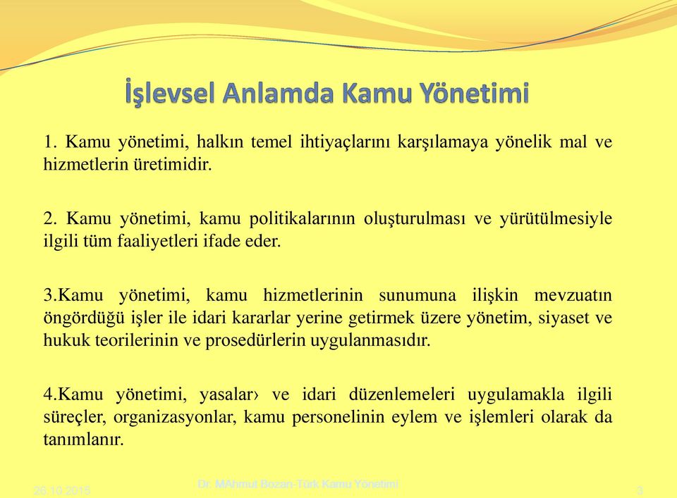 Kamu yönetimi, kamu hizmetlerinin sunumuna ilişkin mevzuatın öngördüğü işler ile idari kararlar yerine getirmek üzere yönetim, siyaset ve hukuk