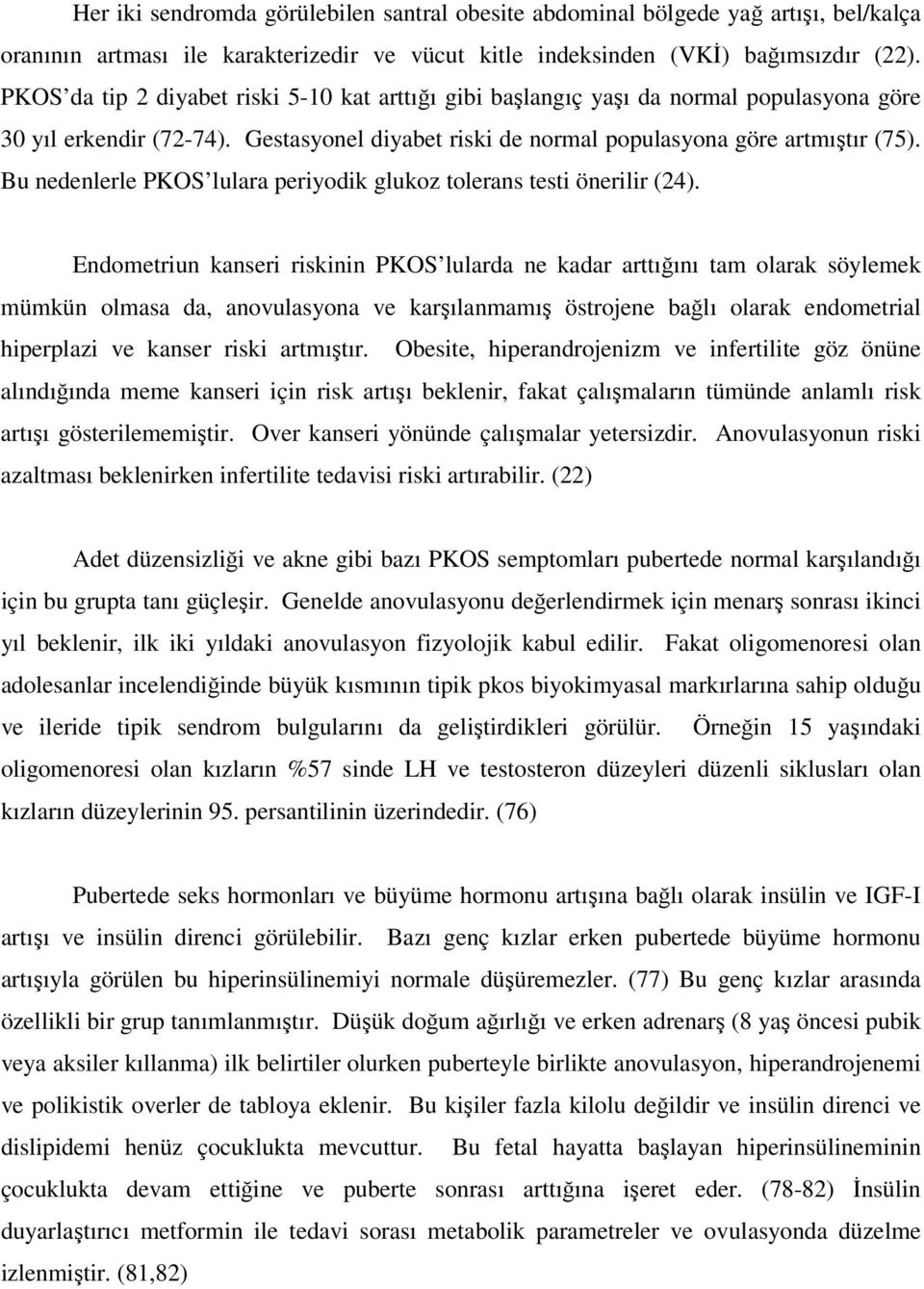 Bu nedenlerle PKOS lulara periyodik glukoz tolerans testi önerilir (24).