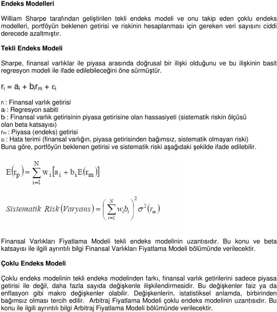 r i = a i + b i r m + i ri : Finansal varlık getirisi ai : Regresyon sabiti bi : Finansal varlık getirisinin piyasa getirisine olan hassasiyeti (sistematik riskin ölçüsü olan beta katsayısı) rm :