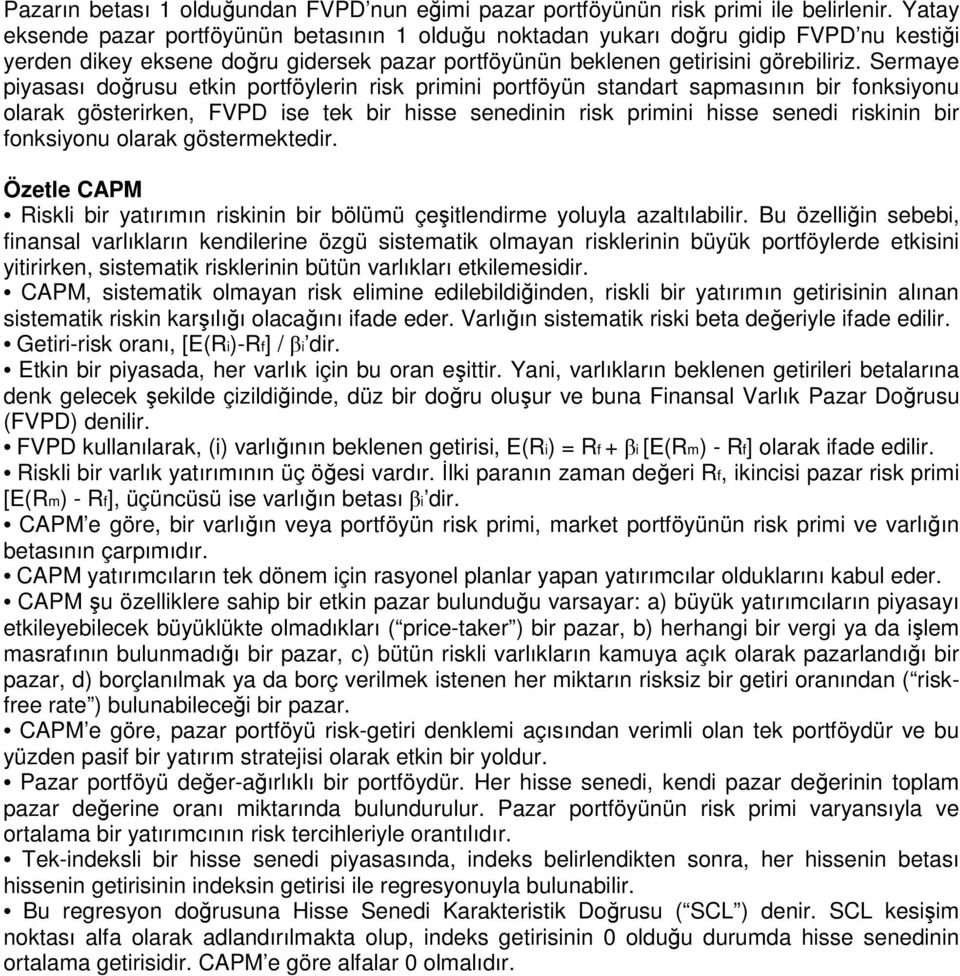 Sermaye piyasası dorusu etkin portföylerin risk primini portföyün standart sapmasının bir fonksiyonu olarak gösterirken, FVPD ise tek bir hisse senedinin risk primini hisse senedi riskinin bir