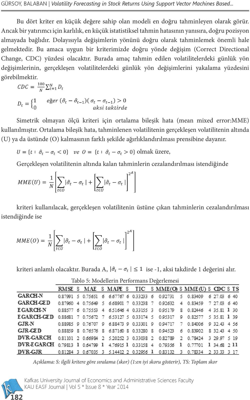 Bu amaca uygun bir kriterimizde doğru yönde değişim (Correct Directional Change, CDC) yüzdesi olacaktır.