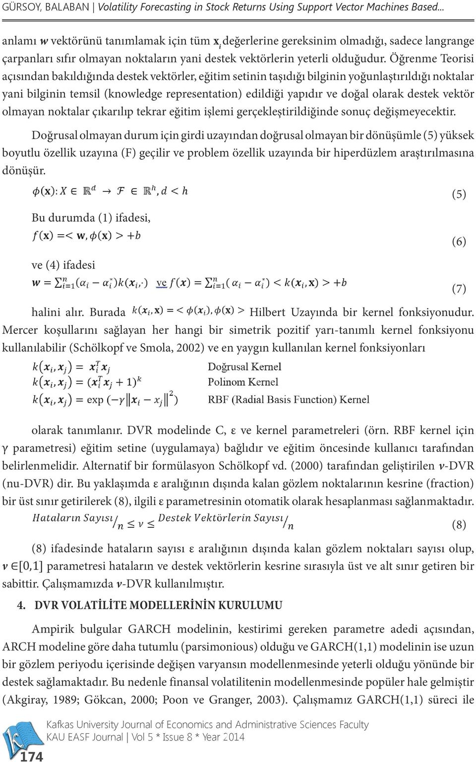 Öğrenme Teorisi açısından bakıldığında destek vektörler, eğitim setinin taşıdığı bilginin yoğunlaştırıldığı noktalar yani bilginin temsil (knowledge representation) edildiği yapıdır ve doğal olarak