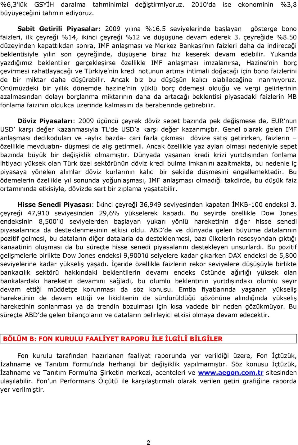 50 düzeyinden kapattıkdan sonra, IMF anlaşması ve Merkez Bankası nın faizleri daha da indireceği beklentisiyle yılın son çeyreğinde, düşüşene biraz hız keserek devam edebilir.