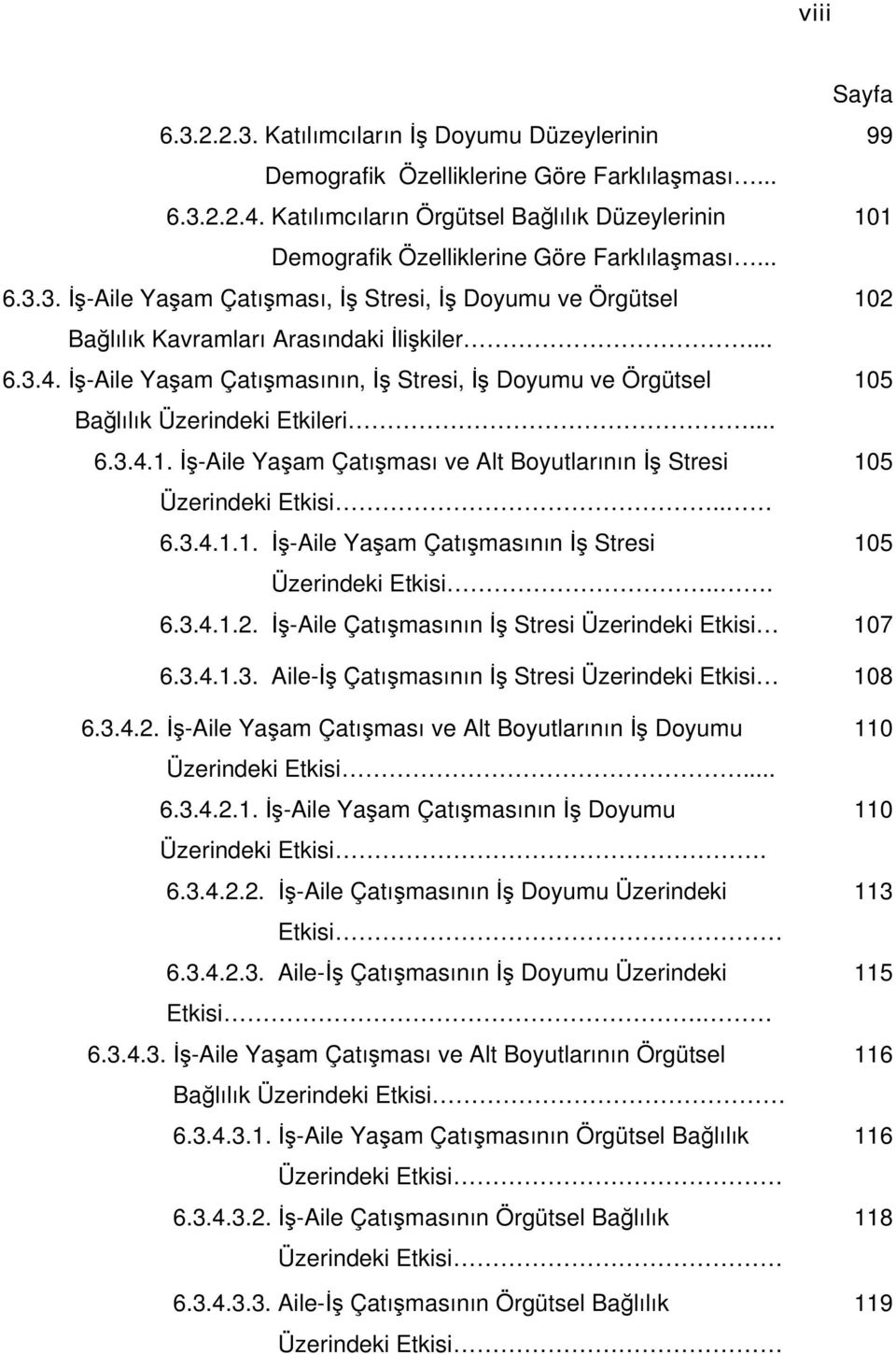 3. İş-Aile Yaşam Çatışması, İş Stresi, İş Doyumu ve Örgütsel 102 Bağlılık Kavramları Arasındaki İlişkiler... 6.3.4.