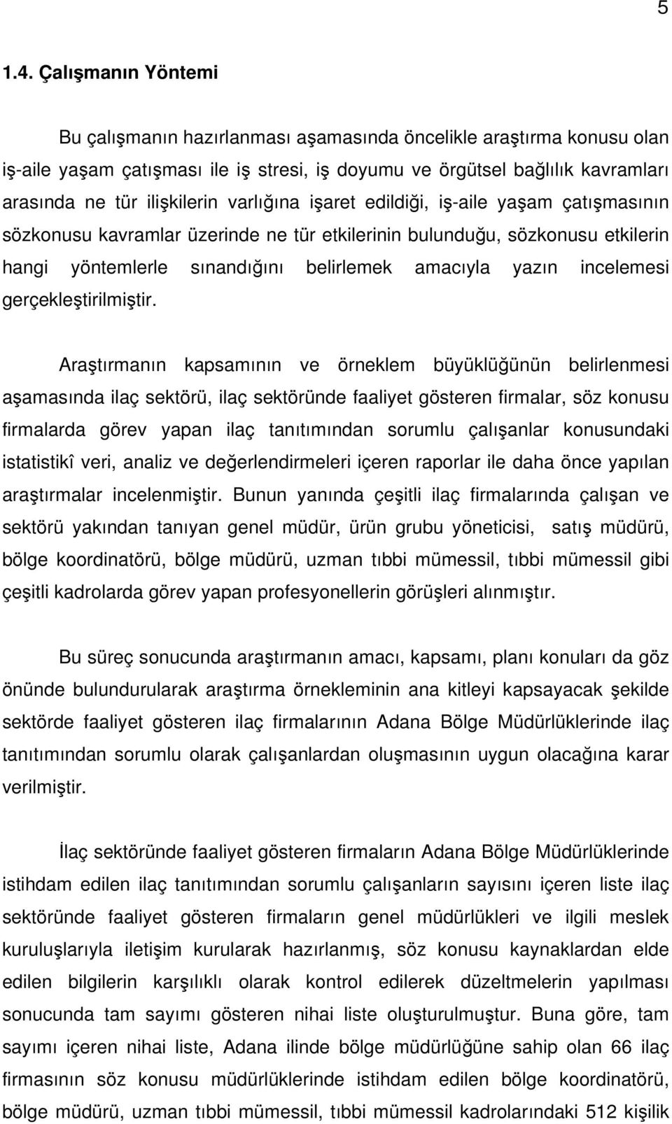 varlığına işaret edildiği, iş-aile yaşam çatışmasının sözkonusu kavramlar üzerinde ne tür etkilerinin bulunduğu, sözkonusu etkilerin hangi yöntemlerle sınandığını belirlemek amacıyla yazın incelemesi