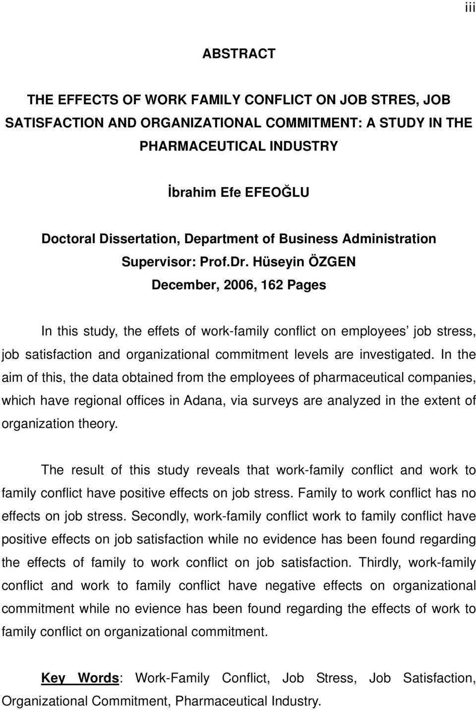 Hüseyin ÖZGEN December, 2006, 162 Pages In this study, the effets of work-family conflict on employees job stress, job satisfaction and organizational commitment levels are investigated.