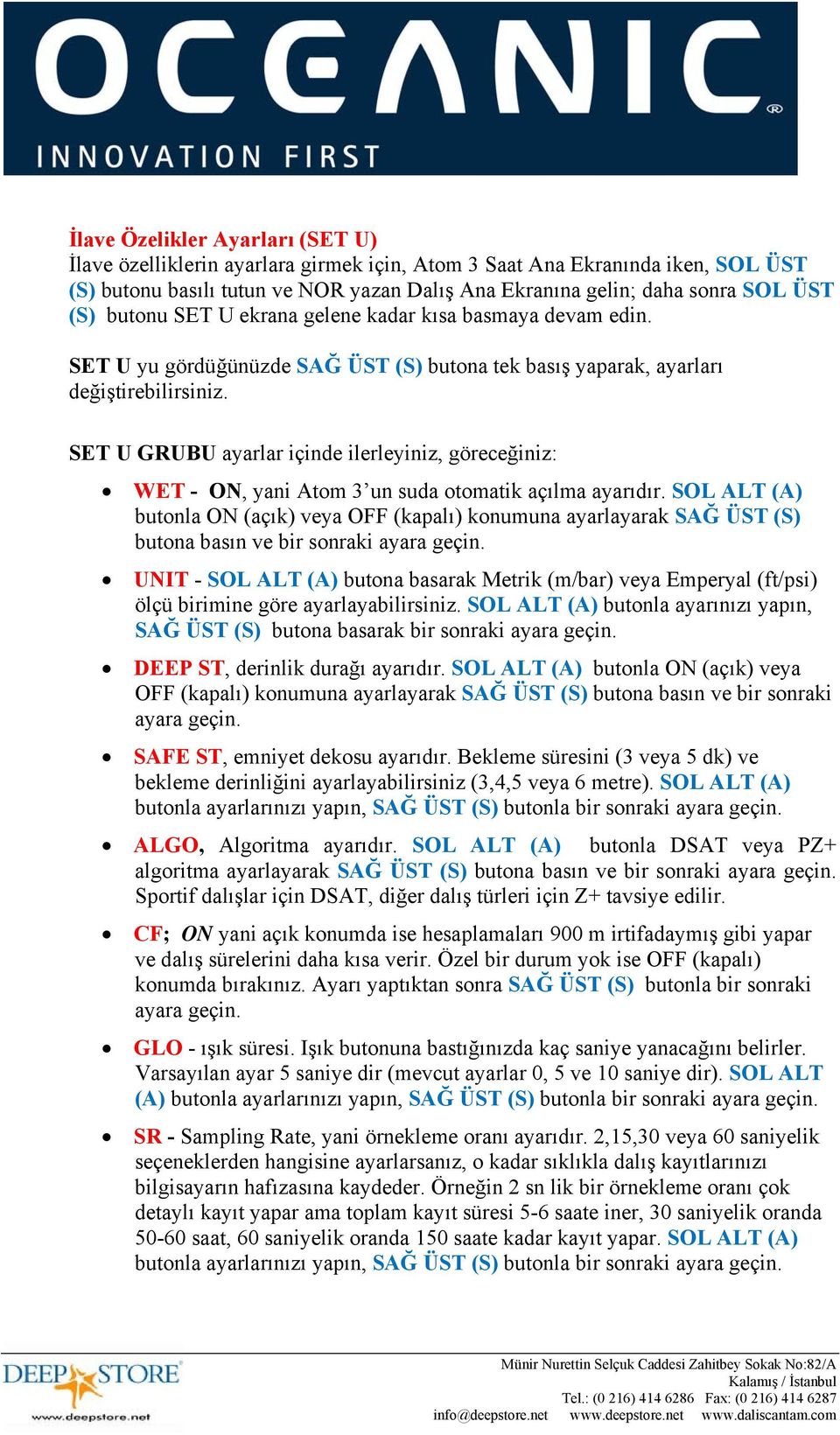 SET U GRUBU ayarlar içinde ilerleyiniz, göreceğiniz: WET - ON, yani Atom 3 un suda otomatik açılma ayarıdır.