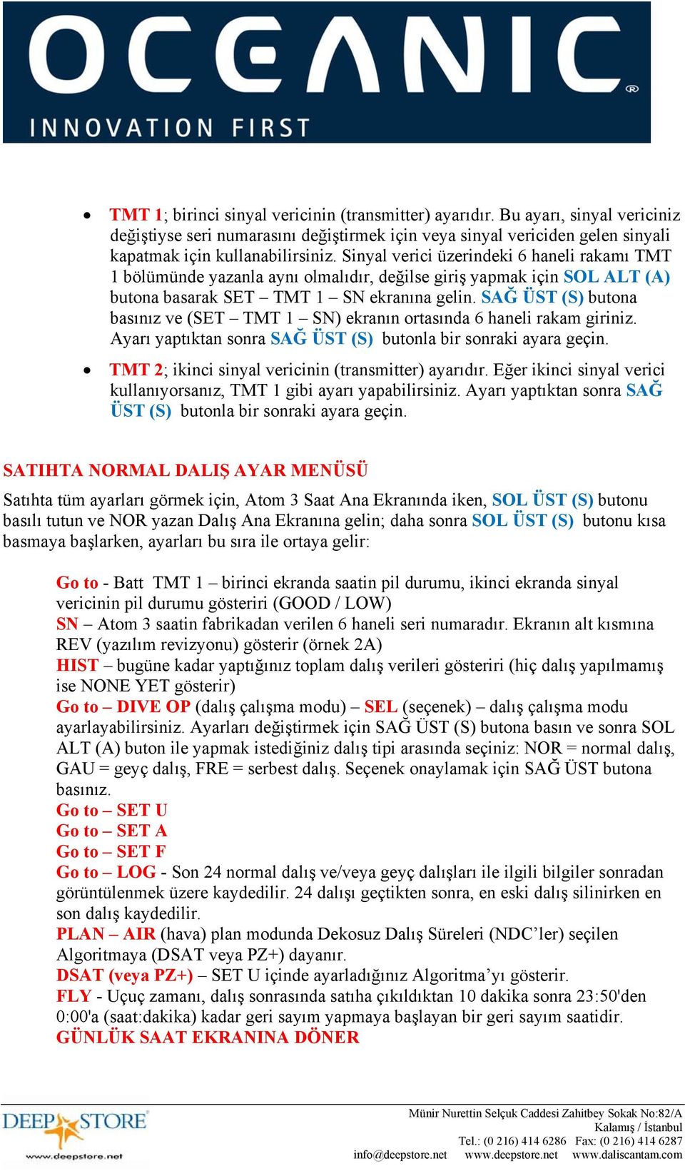 SAĞ ÜST (S) butona basınız ve (SET TMT 1 SN) ekranın ortasında 6 haneli rakam giriniz. Ayarı yaptıktan sonra SAĞ ÜST (S) butonla bir sonraki ayara geçin.