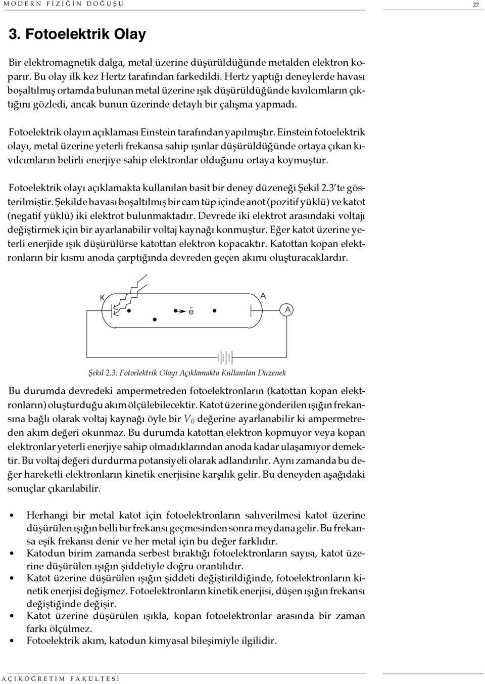 Fotoelektrik olayın açıklaması Einstein tarafından yapılmıştır.