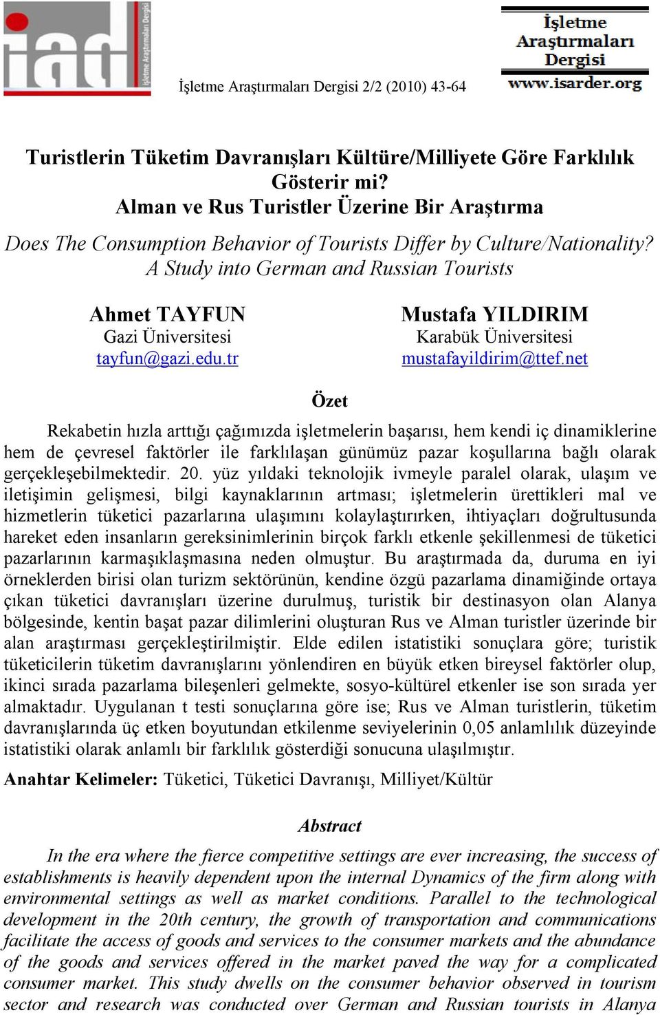 A Study into German and Russian Tourists Ahmet TAYFUN Gazi Üniversitesi tayfun@gazi.edu.tr Mustafa YILDIRIM Karabük Üniversitesi mustafayildirim@ttef.