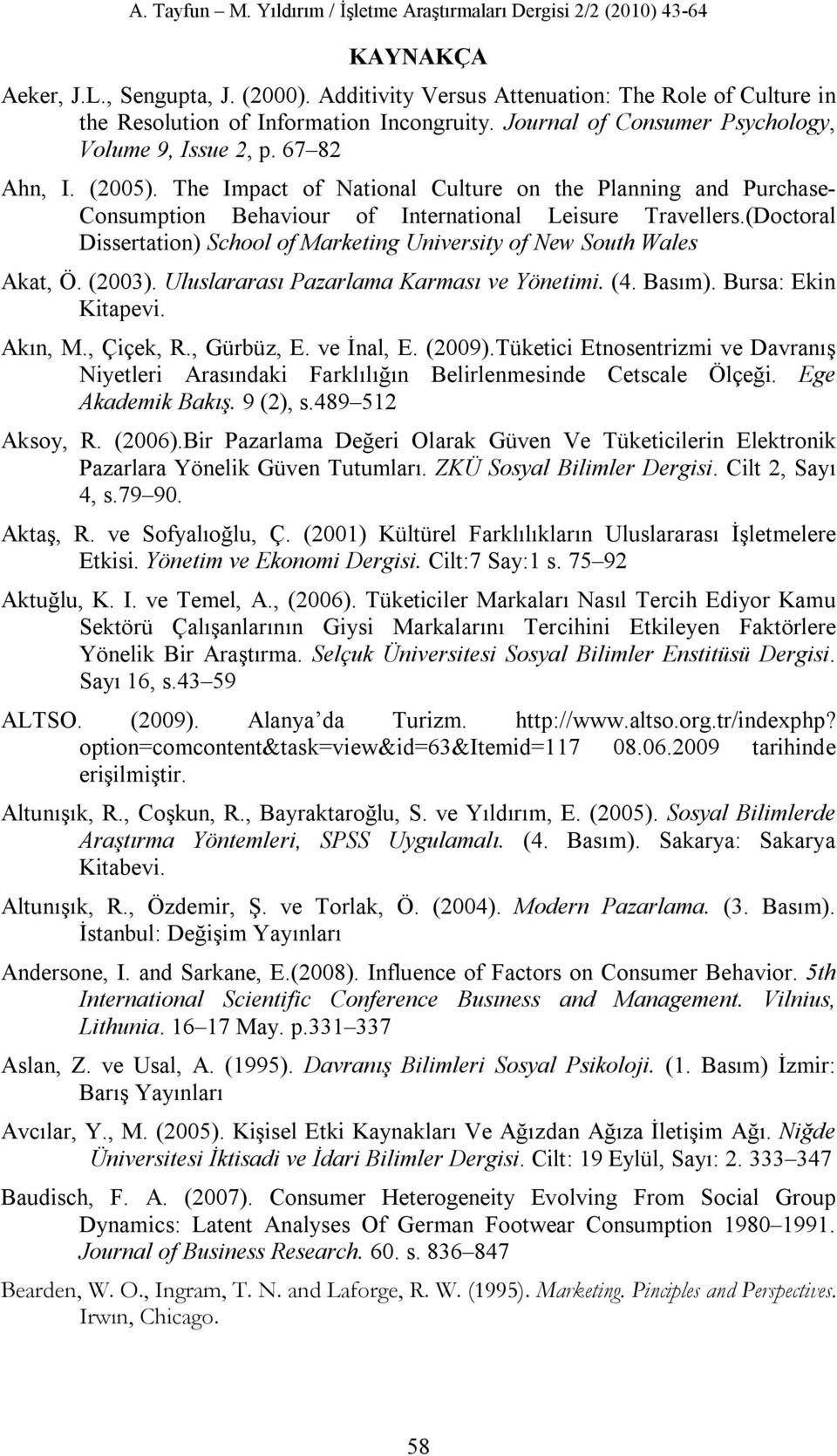 (Doctoral Dissertation) School of Marketing University of New South Wales Akat, Ö. (2003). Uluslararası Pazarlama Karması ve Yönetimi. (4. Basım). Bursa: Ekin Kitapevi. Akın, M., Çiçek, R., Gürbüz, E.