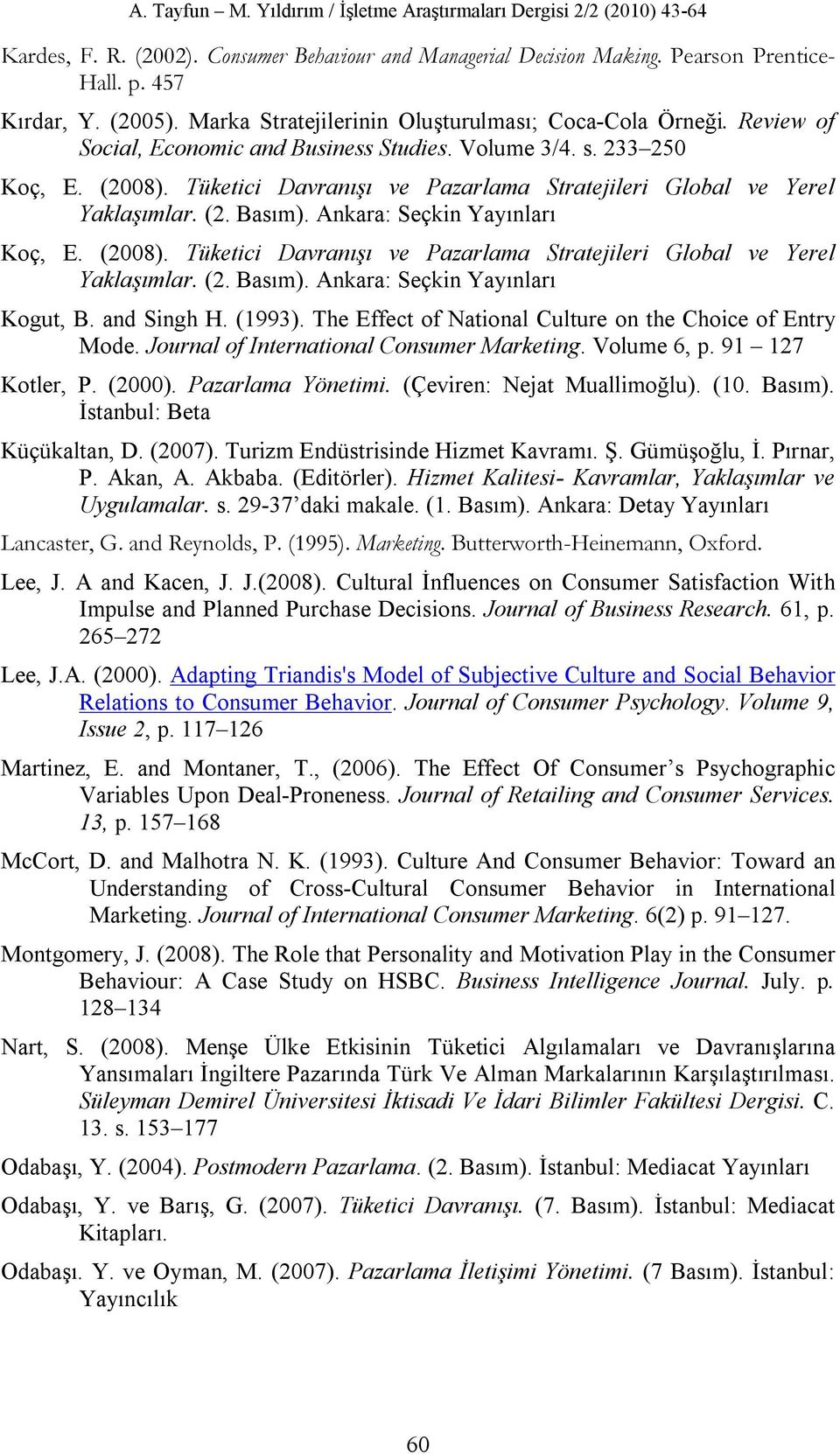 Ankara: Seçkin Yayınları Koç, E. (2008). Tüketici Davranışı ve Pazarlama Stratejileri Global ve Yerel Yaklaşımlar. (2. Basım). Ankara: Seçkin Yayınları Kogut, B. and Singh H. (1993).