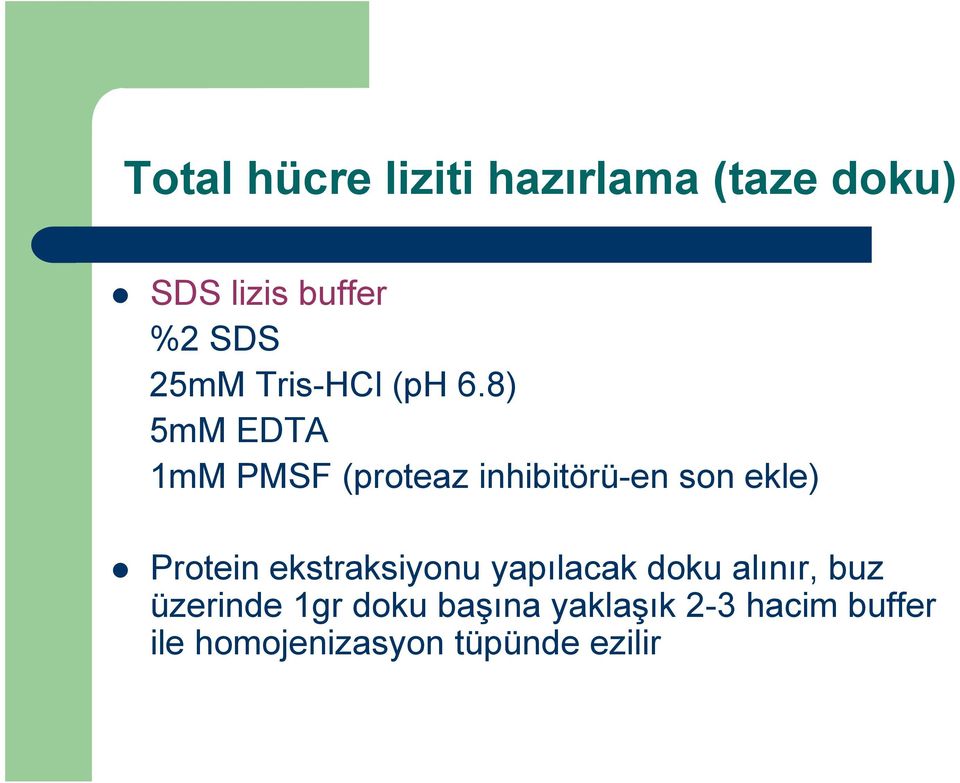 8) 5mM EDTA 1mM PMSF (proteaz inhibitörü-en son ekle) Protein