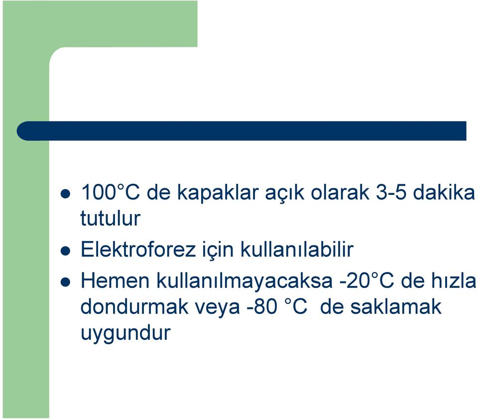 Hemen kullanılmayacaksa -20 C de hızla