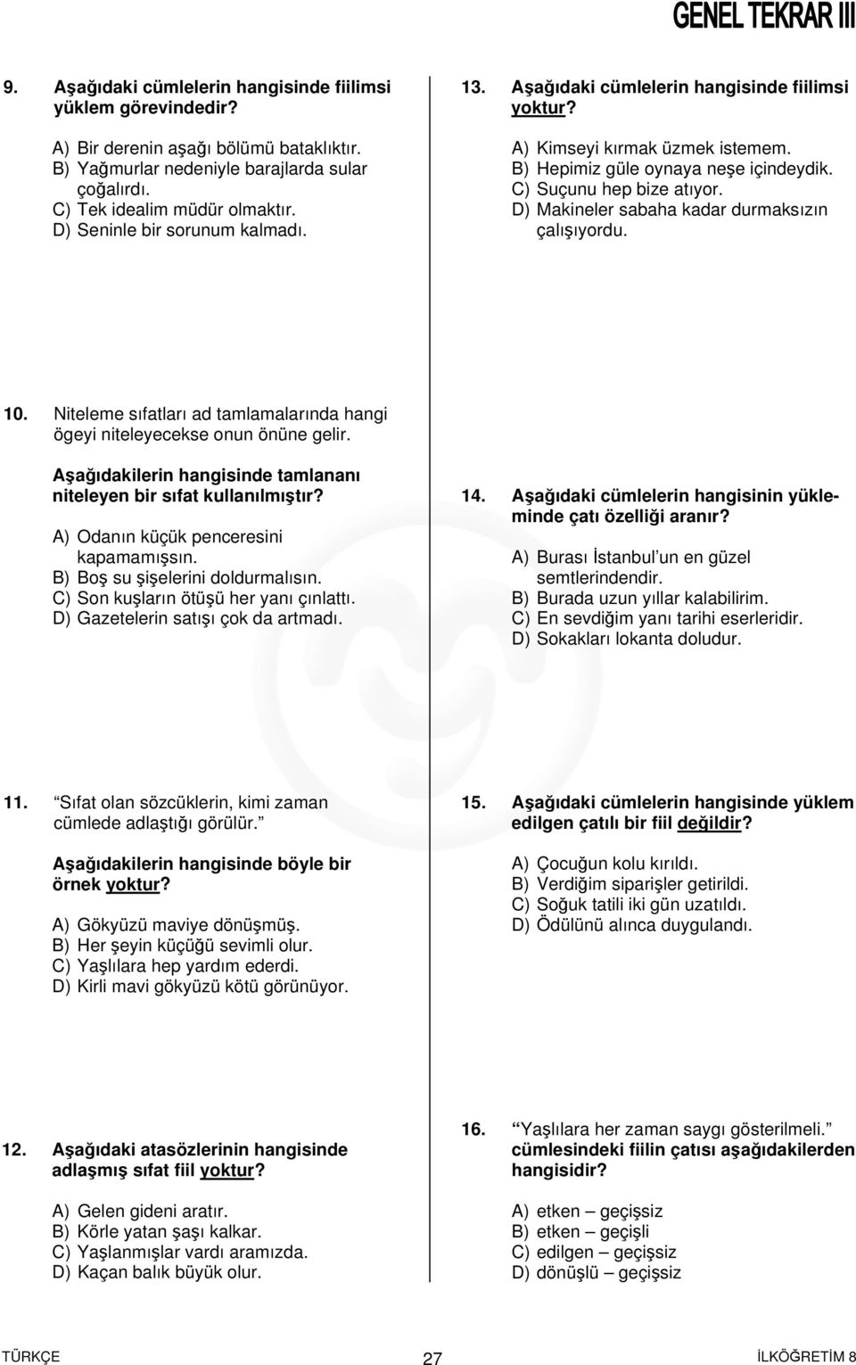 D) Makineler sabaha kadar durmaksızın çalışıyordu. 10. Niteleme sıfatları ad tamlamalarında hangi ögeyi niteleyecekse onun önüne gelir.