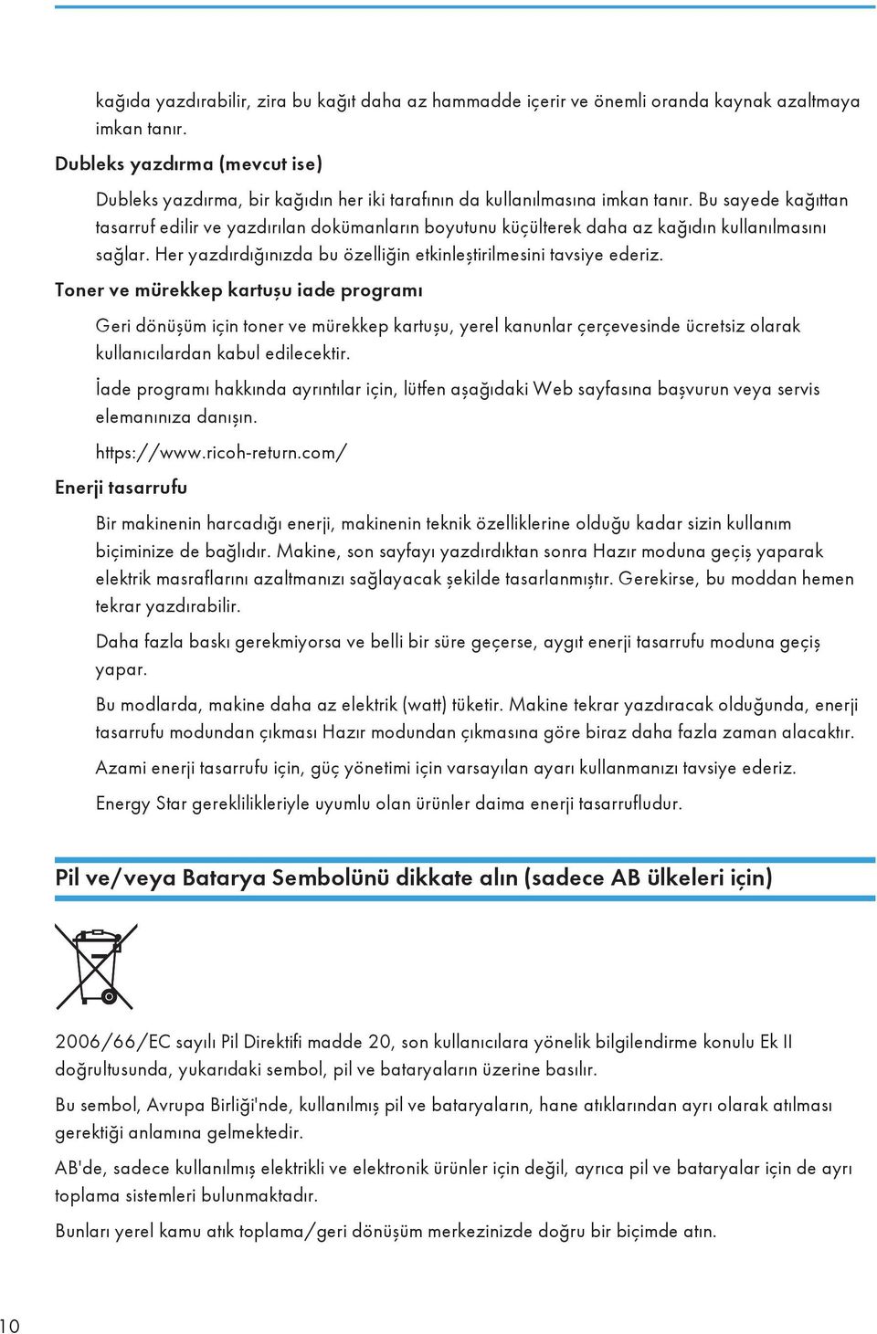 Bu sayede kağıttan tasarruf edilir ve yazdırılan dokümanların boyutunu küçülterek daha az kağıdın kullanılmasını sağlar. Her yazdırdığınızda bu özelliğin etkinleştirilmesini tavsiye ederiz.