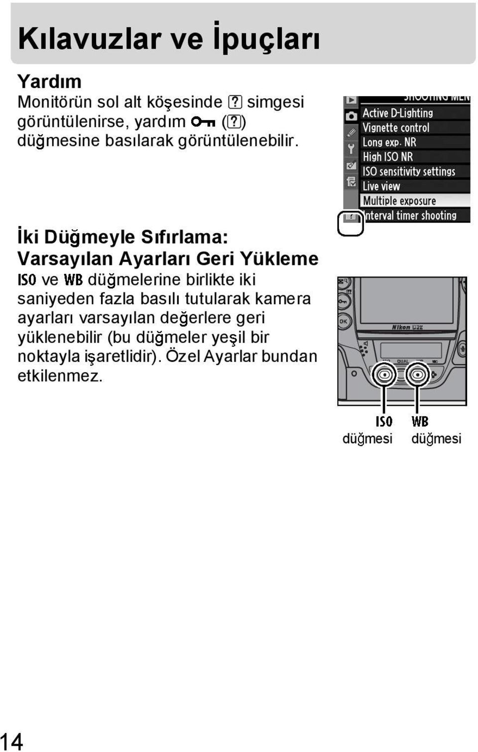 ki Dü meyle S f rlama: Varsay lan Ayarlar Geri Yükleme ve dü melerine birlikte iki saniyeden fazla