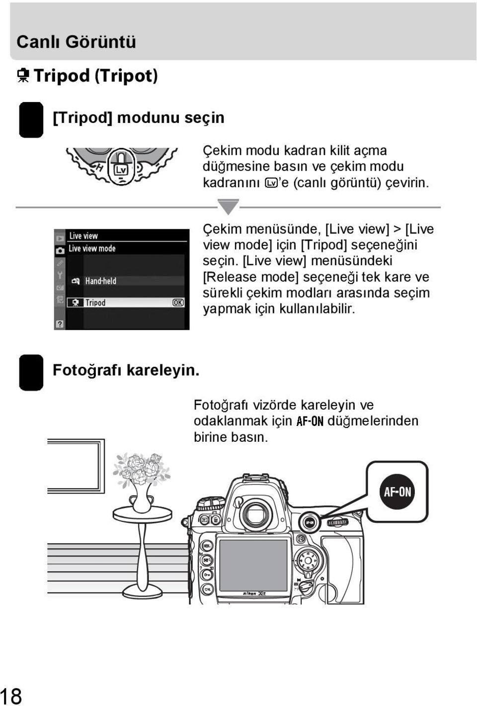 [Live view] menüsündeki [Release mode] seçene i tek kare ve sürekli çekim modlar aras nda seçim yapmak için