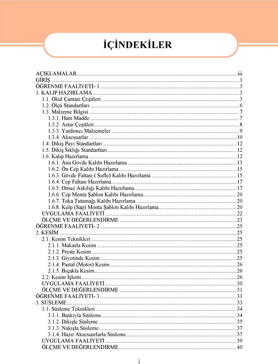 ..15 1.6.3. Gövde Faltası ( Sufle) Kalıbı Hazırlama...15 1.6.4. Cep Faltası Hazırlama...17 1.6.5. Omuz Askılığı Kalıbı Hazırlama...17 1.6.6. Cep Monta Şablon Kalıbı Hazırlama...20 1.6.7. Toka Tutamağı Kalıbı Hazırlama.