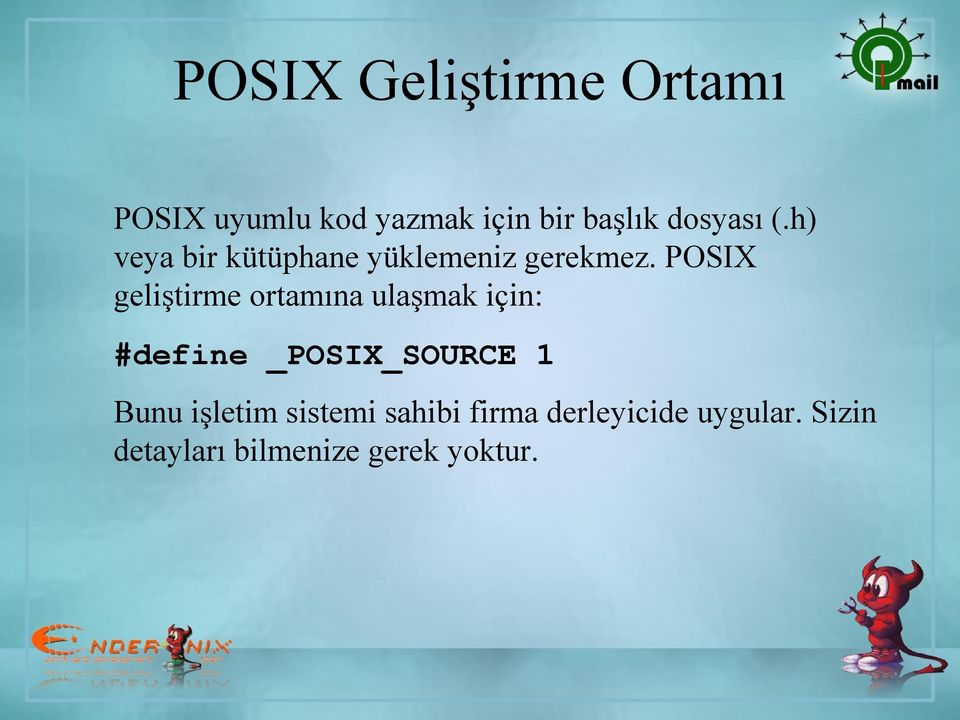 POSIX geliştirme ortamına ulaşmak için: #define _POSIX_SOURCE 1 Bunu