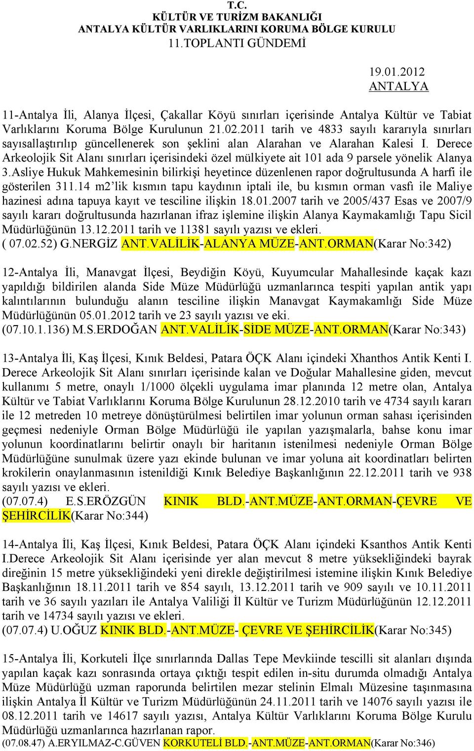 2011 tarih ve 4833 sayılı kararıyla sınırları sayısallaştırılıp güncellenerek son şeklini alan Alarahan ve Alarahan Kalesi I.