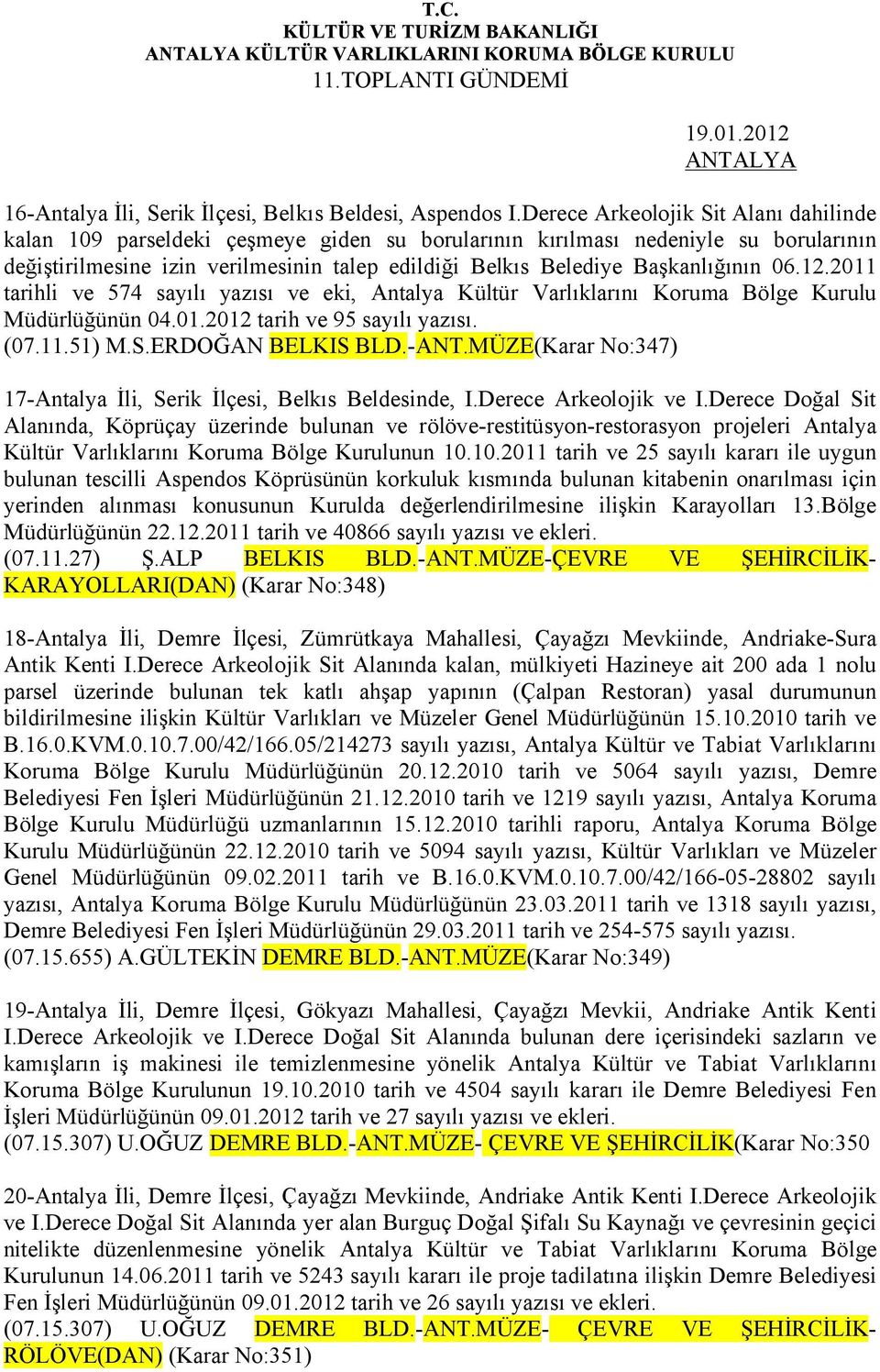 Başkanlığının 06.12.2011 tarihli ve 574 sayılı yazısı ve eki, Antalya Kültür Varlıklarını Koruma Bölge Kurulu Müdürlüğünün 04.01.2012 tarih ve 95 sayılı yazısı. (07.11.51) M.S.ERDOĞAN BELKIS BLD.-ANT.