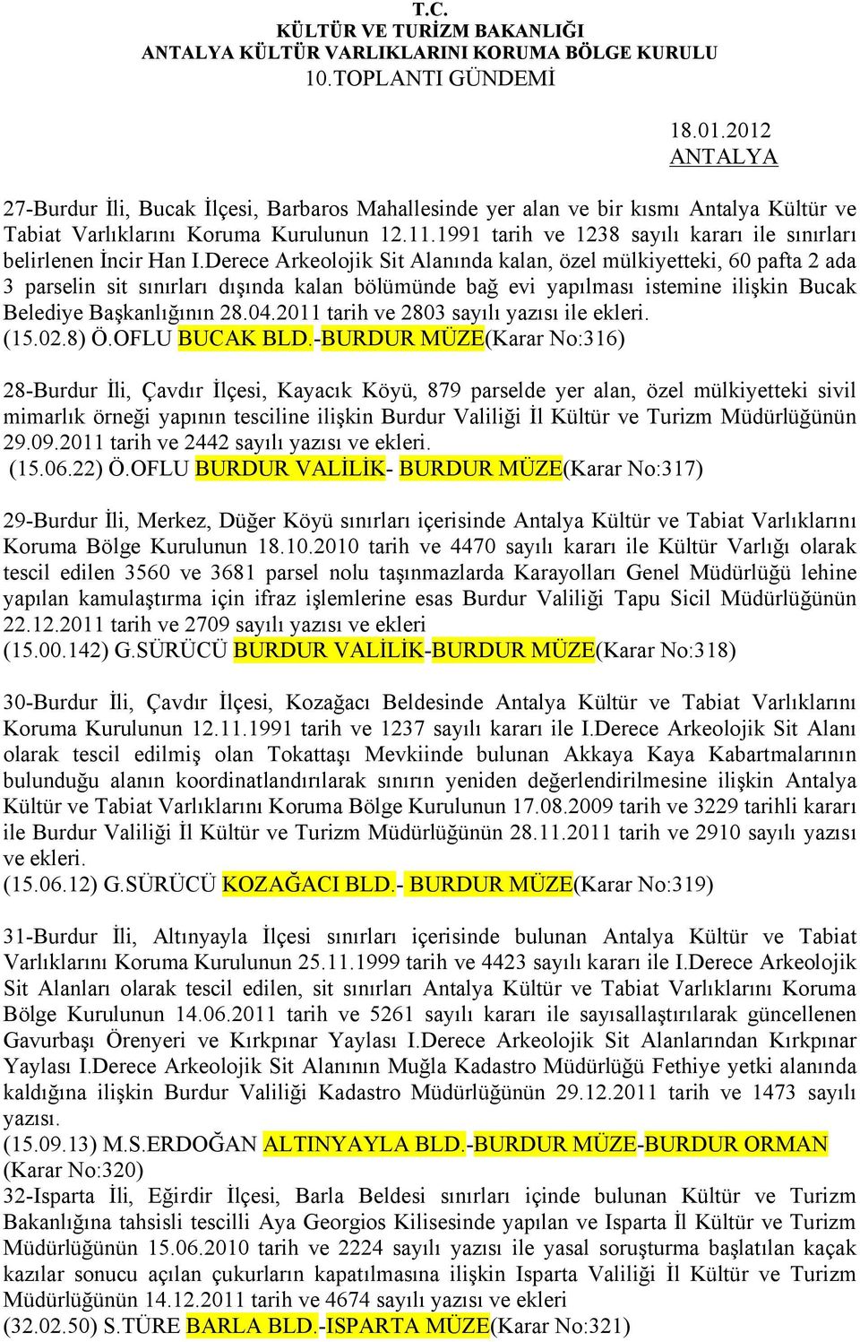 Derece Arkeolojik Sit Alanında kalan, özel mülkiyetteki, 60 pafta 2 ada 3 parselin sit sınırları dışında kalan bölümünde bağ evi yapılması istemine ilişkin Bucak Belediye Başkanlığının 28.04.