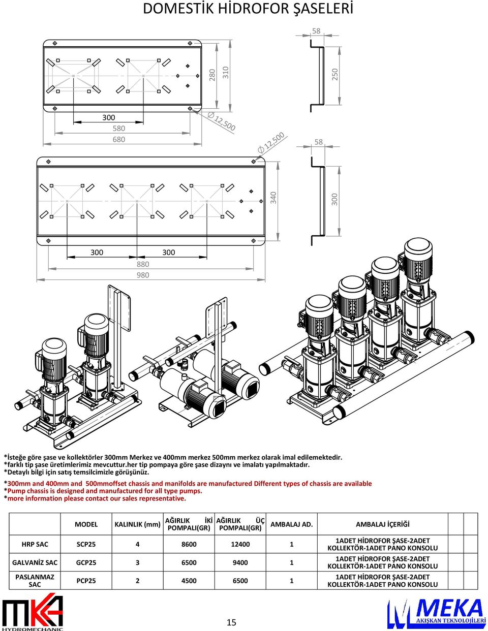 *300mm and 400mm and 500mmoffset chassis and manifolds are manufactured Different types of chassis are available *Pump chassis is designed and manufactured for all type pumps.