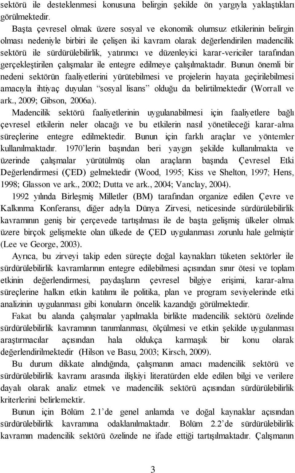 ve düzenleyici karar-vericiler tarafından gerçekleştirilen çalışmalar ile entegre edilmeye çalışılmaktadır.