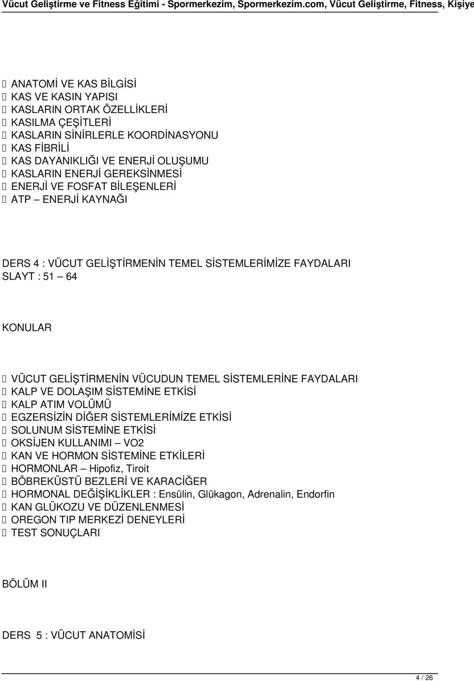 KALP VE DOLAŞIM SİSTEMİNE ETKİSİ KALP ATIM VOLÜMÜ EGZERSİZİN DİĞER SİSTEMLERİMİZE ETKİSİ SOLUNUM SİSTEMİNE ETKİSİ OKSİJEN KULLANIMI VO2 KAN VE HORMON SİSTEMİNE ETKİLERİ HORMONLAR Hipofiz, Tiroit