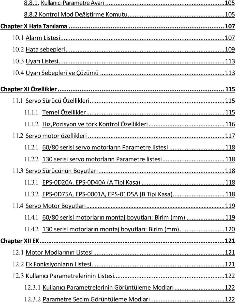 2 Servo motor özellikleri... 117 11.2.1 60/80 serisi servo motorların Parametre listesi... 118 11.2.2 130 serisi servo motorların Parametre listesi... 118 11.3 Servo Sürücünün Boyutları... 118 11.3.1 EPS-0D20A, EPS-0D40A (A Tipi Kasa).