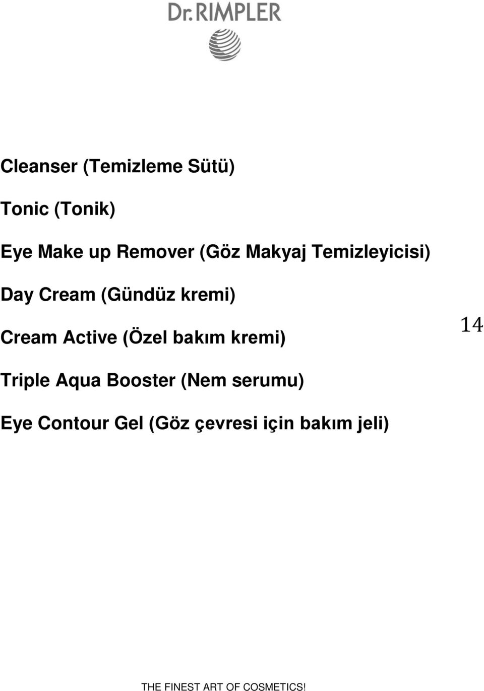 kremi) Cream Active (Özel bakım kremi) 14 Triple Aqua