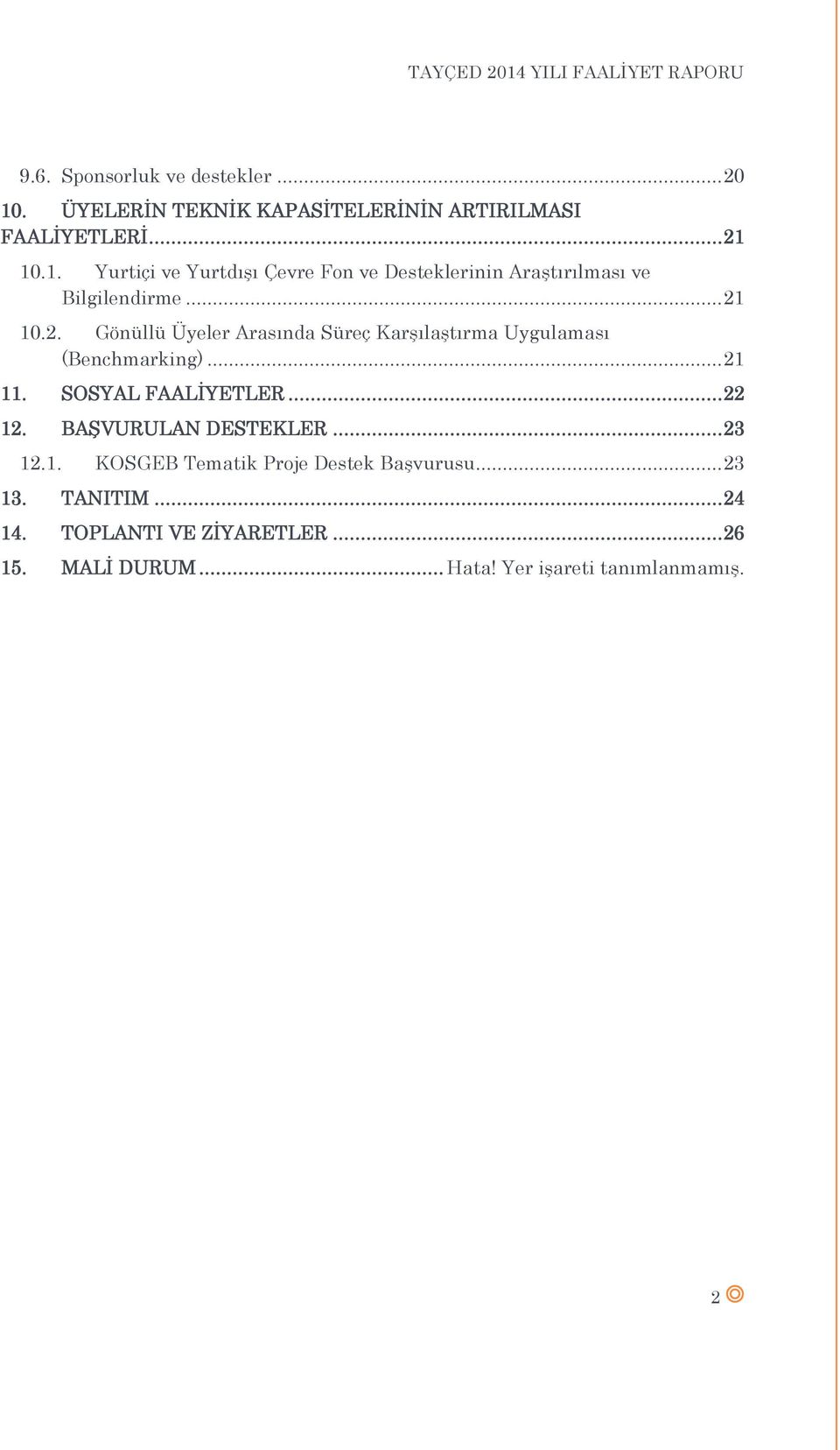 BAŞVURULAN DESTEKLER... 23 12.1. KOSGEB Tematik Proje Destek Başvurusu... 23 13. TANITIM... 24 14. TOPLANTI VE ZİYARETLER.