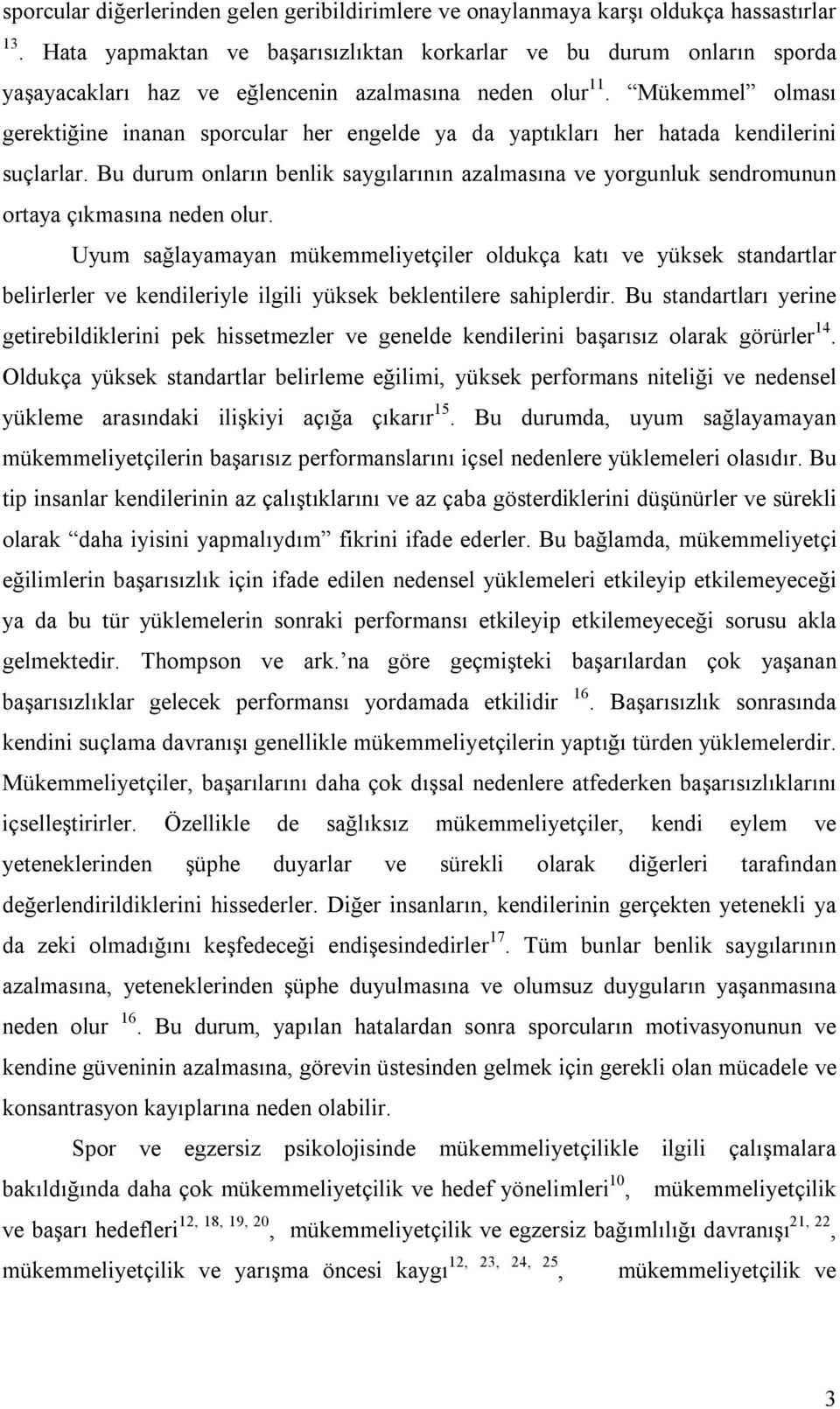 Mükemmel olması gerektiğine inanan sporcular her engelde ya da yaptıkları her hatada kendilerini suçlarlar.