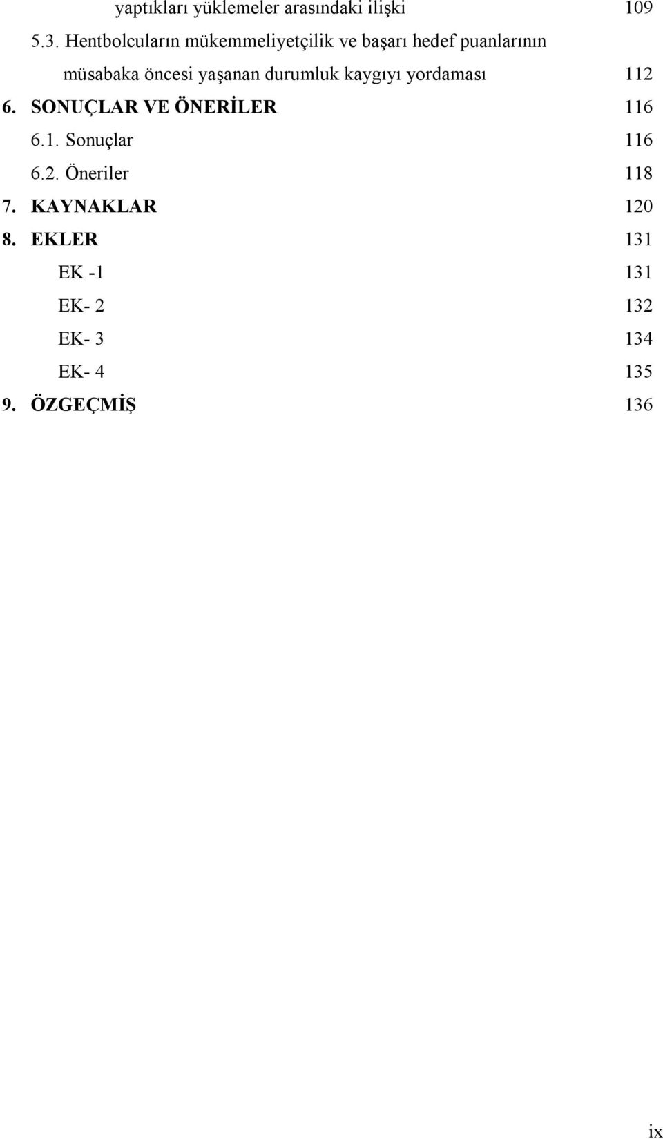 yaşanan durumluk kaygıyı yordaması 112 6. SONUÇLAR VE ÖNERİLER 116 6.1. Sonuçlar 116 6.