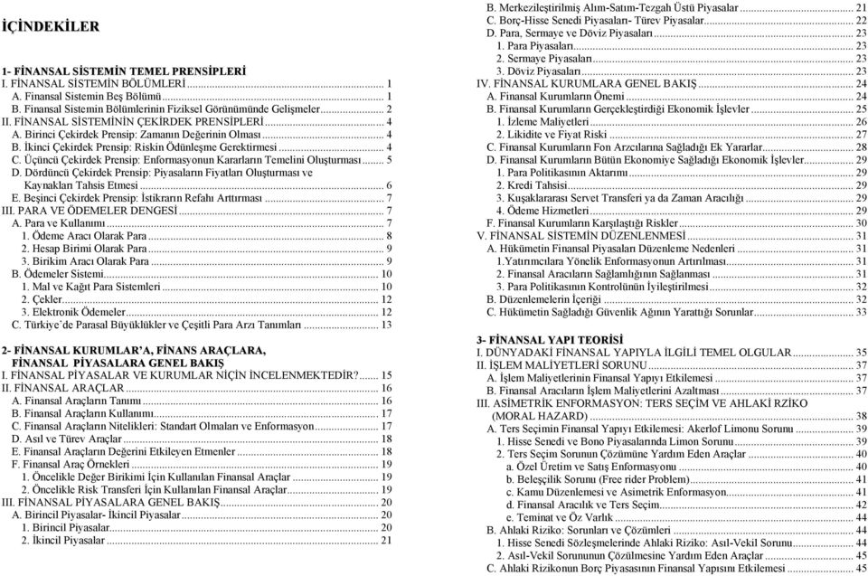 Üçüncü Çekirdek Prensip: Enformasyonun Kararların Temelini Oluşturması... 5 D. Dördüncü Çekirdek Prensip: Piyasaların Fiyatları Oluşturması ve Kaynakları Tahsis Etmesi... 6 E.