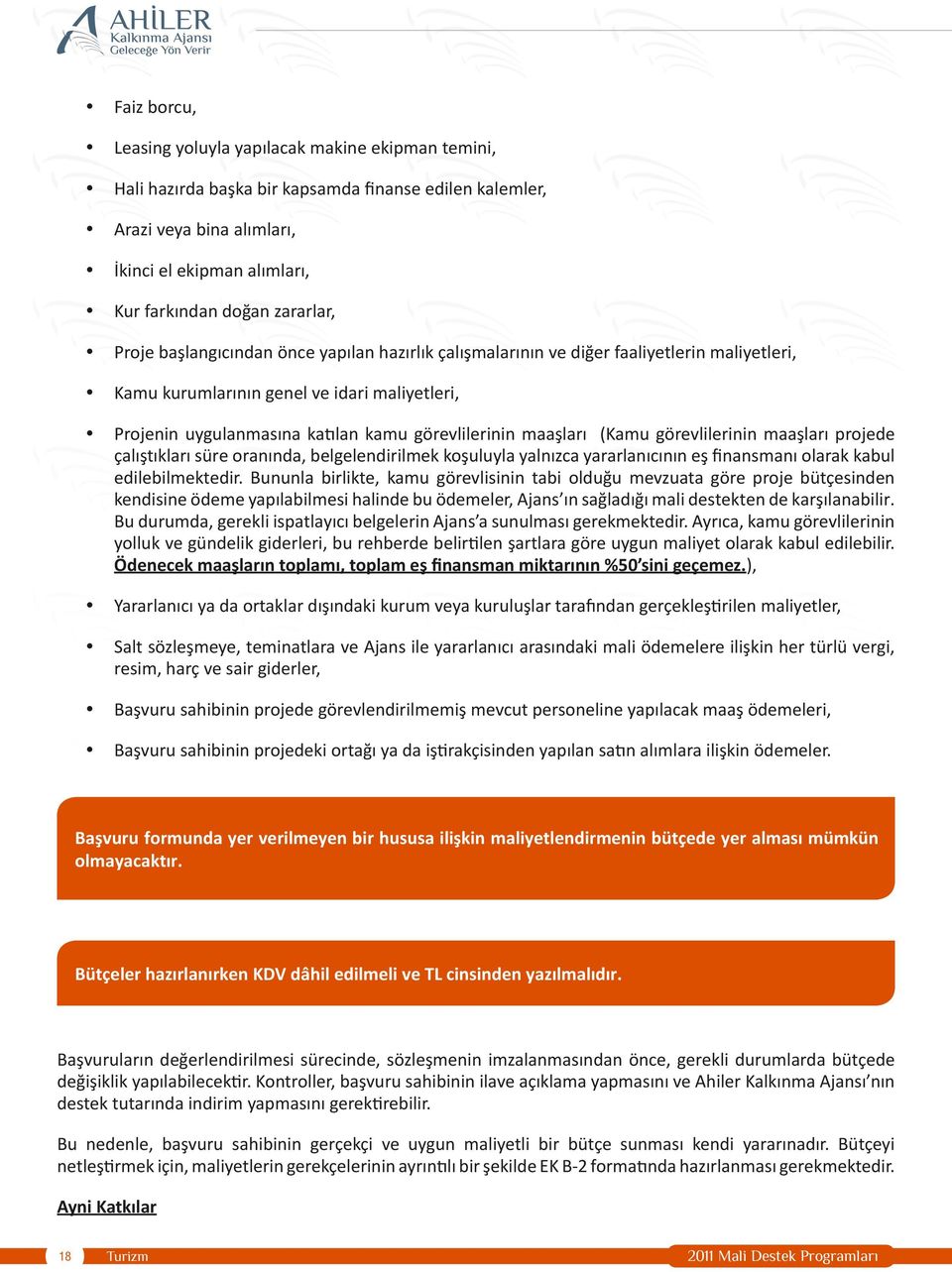 görevlilerinin maaşları (Kamu görevlilerinin maaşları projede çalıştıkları süre oranında, belgelendirilmek koşuluyla yalnızca yararlanıcının eş finansmanı olarak kabul edilebilmektedir.