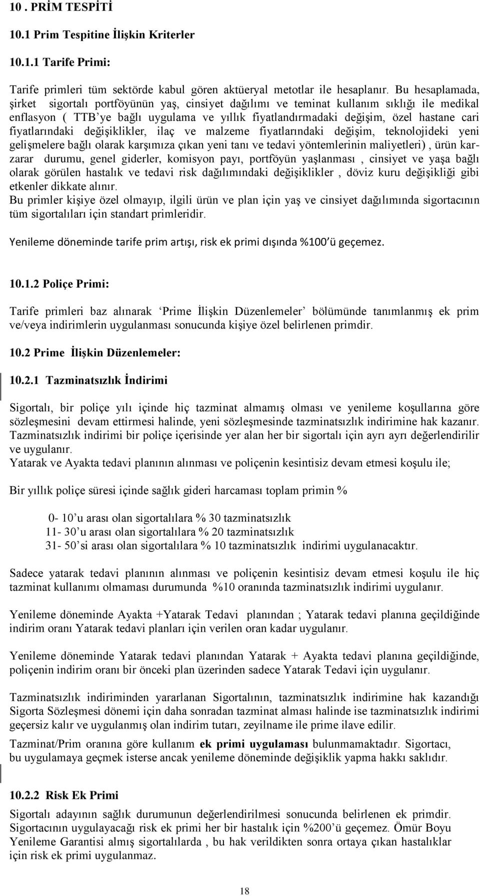 fiyatlarındaki değişiklikler, ilaç ve malzeme fiyatlarındaki değişim, teknolojideki yeni gelişmelere bağlı olarak karşımıza çıkan yeni tanı ve tedavi yöntemlerinin maliyetleri), ürün karzarar durumu,