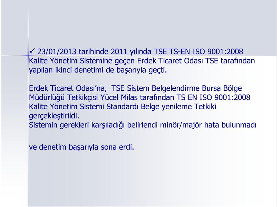 Erdek Ticaret Odası na, TSE Sistem Belgelendirme Bursa Bölge Müdürlüğü Tetkikçisi Yücel Milas tarafından TS EN ISO