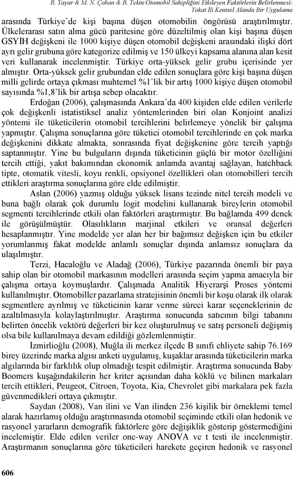 Ülkelerarası satın alma gücü paritesine göre düzeltilmiş olan kişi başına düşen GSYİH değişkeni ile 1000 kişiye düşen otomobil değişkeni arasındaki ilişki dört ayrı gelir grubuna göre kategorize