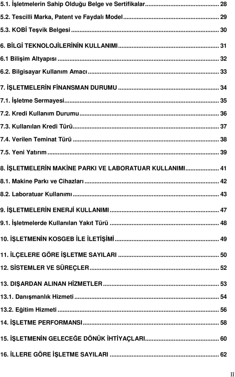 LETMELERN MAKNE PARKI VE LABORATUAR KULLANIMI... 41 8.1. Makine Parkı ve Cihazları... 42 8.2. Laboratuar Kullanımı... 43 9. LETMELERN ENERJ KULLANIMI... 47 9.1. lerde Kullanılan Yakıt Türü... 48 10.