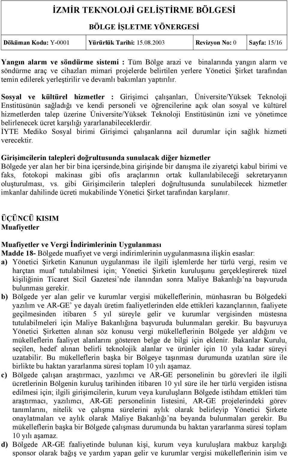 tarafından temin edilerek yerleştirilir ve devamlı bakımları yaptırılır.