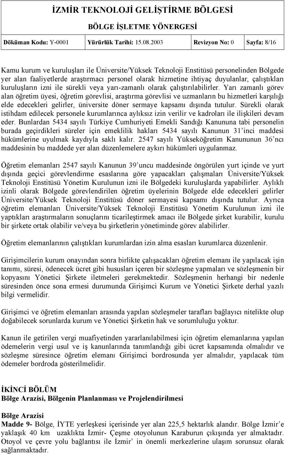 duyulanlar, çalıştıkları kuruluşların izni ile sürekli veya yarı-zamanlı olarak çalıştırılabilirler.