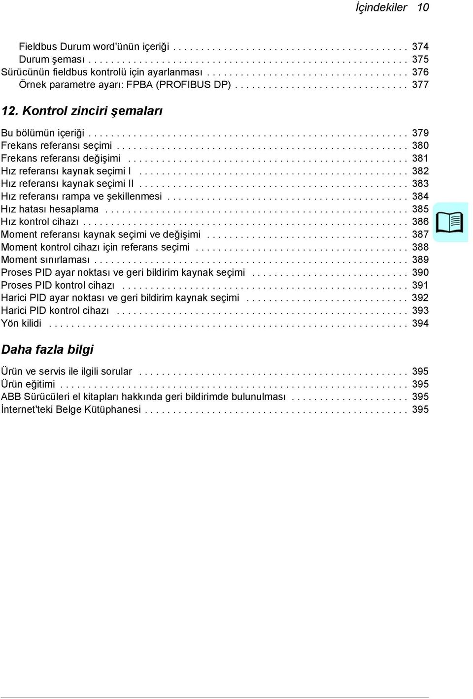 ................................................... 380 Frekans referansı değişimi.................................................. 381 Hız referansı kaynak seçimi I.