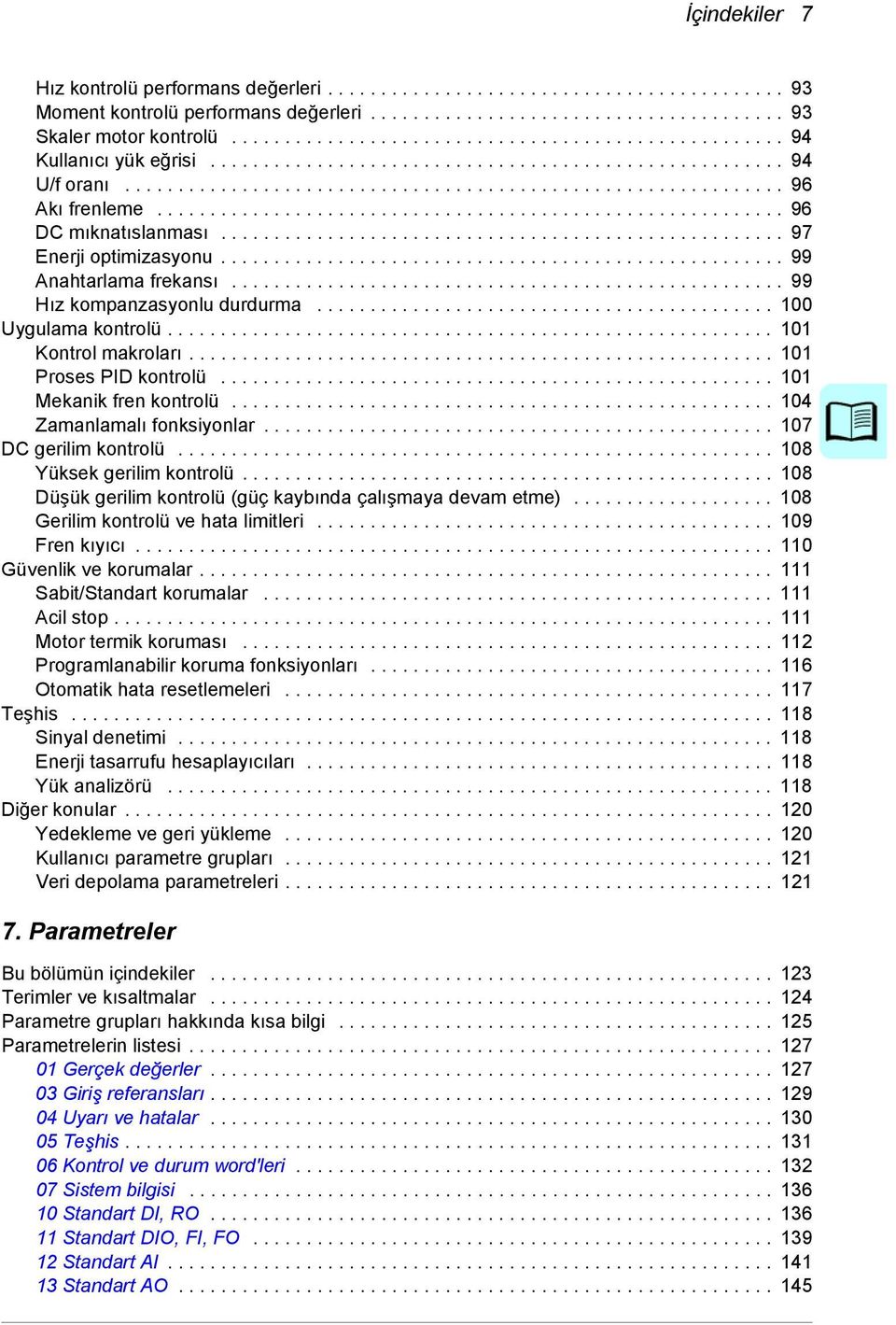 .......................................................... 96 DC mıknatıslanması..................................................... 97 Enerji optimizasyonu..................................................... 99 Anahtarlama frekansı.