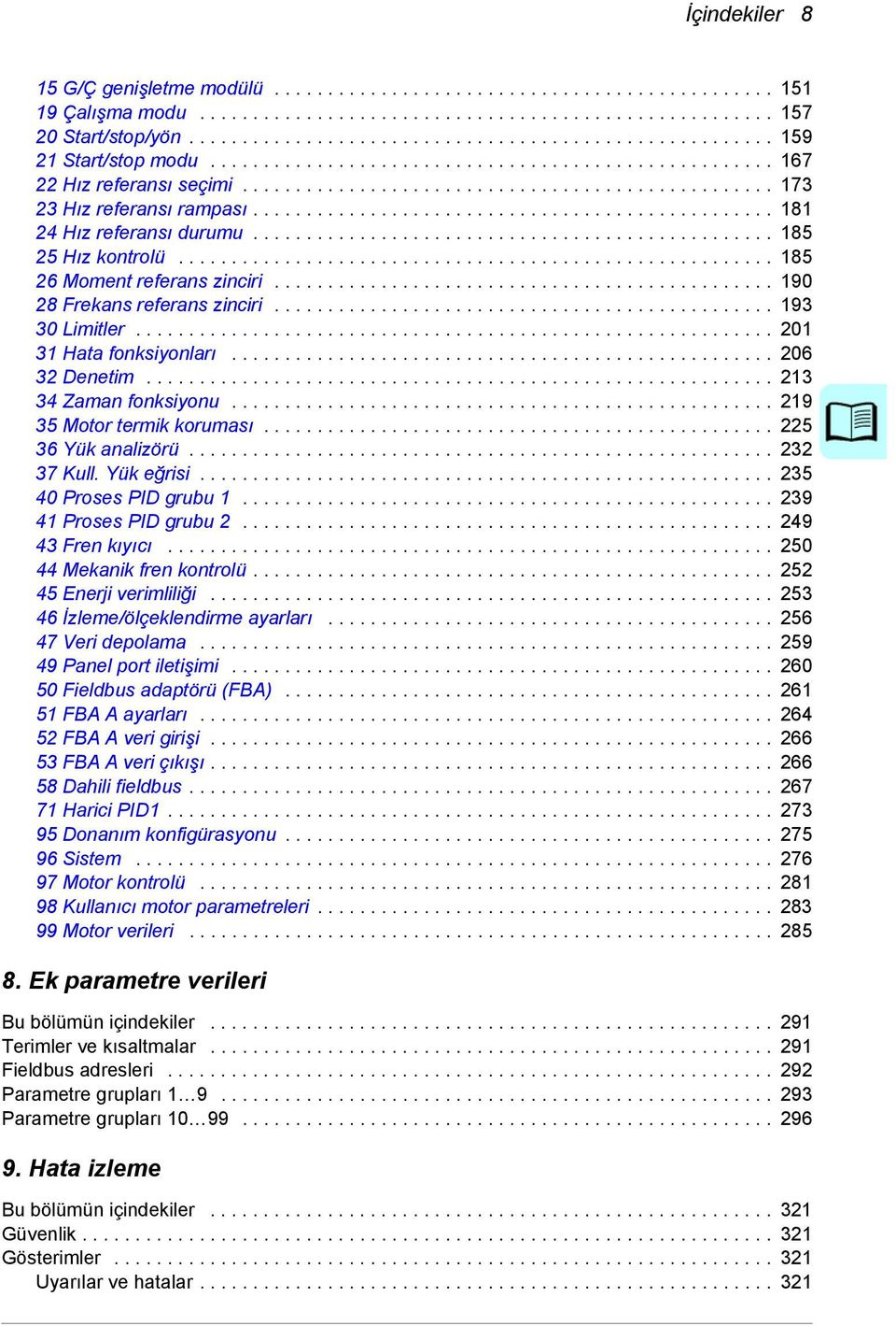 ................................................ 181 24 Hız referansı durumu................................................. 185 25 Hız kontrolü........................................................ 185 26 Moment referans zinciri.